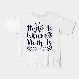 Home is where mom is Kids T-Shirt